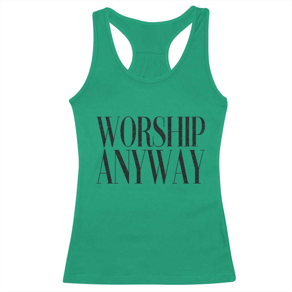 Worship Anyway Inspirational Christian Faith Statement Racerback Tank Top TS02 Irish Green Print Your Wear