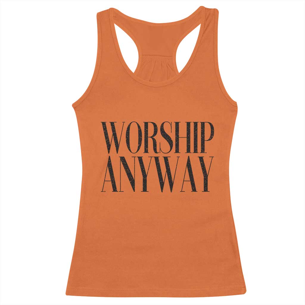 Worship Anyway Inspirational Christian Faith Statement Racerback Tank Top TS02 Orange Print Your Wear