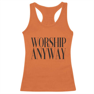Worship Anyway Inspirational Christian Faith Statement Racerback Tank Top TS02 Orange Print Your Wear