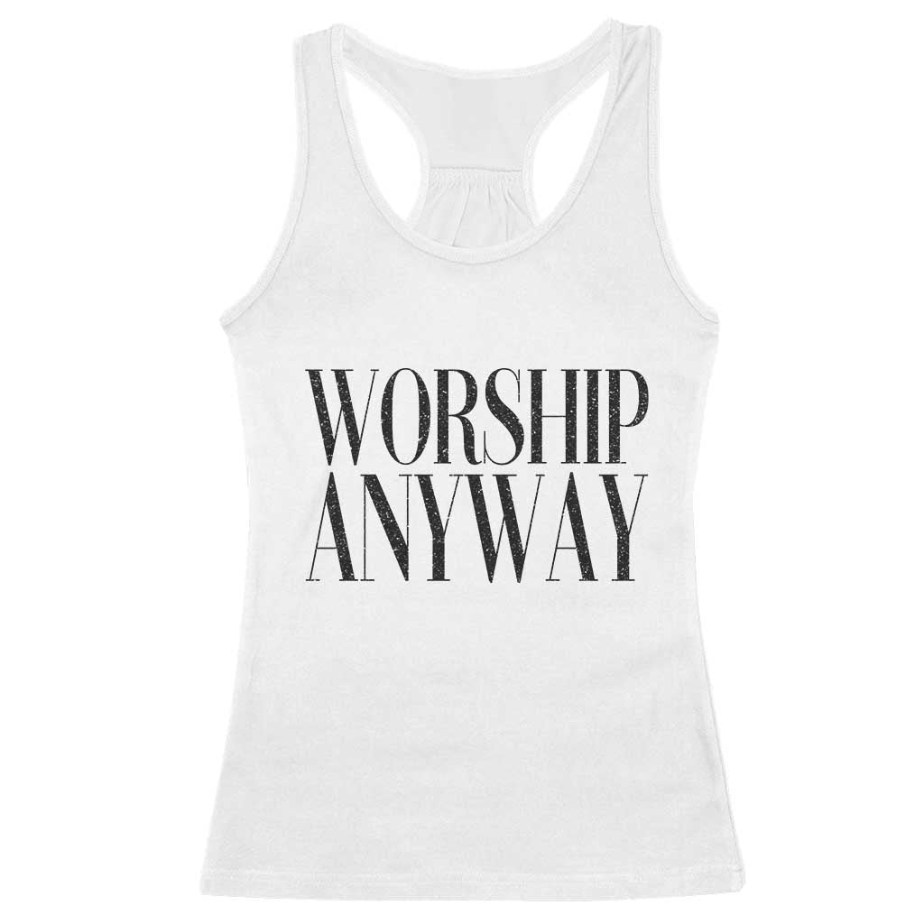 Worship Anyway Inspirational Christian Faith Statement Racerback Tank Top TS02 White Print Your Wear
