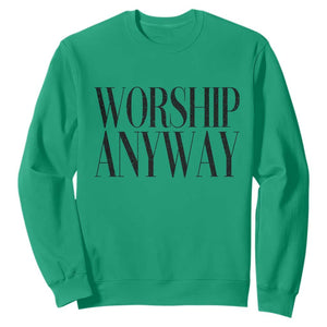 Worship Anyway Inspirational Christian Faith Statement Sweatshirt TS02 Irish Green Print Your Wear