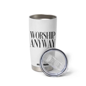 Worship Anyway Inspirational Christian Faith Statement Tumbler Cup TS02 Print Your Wear