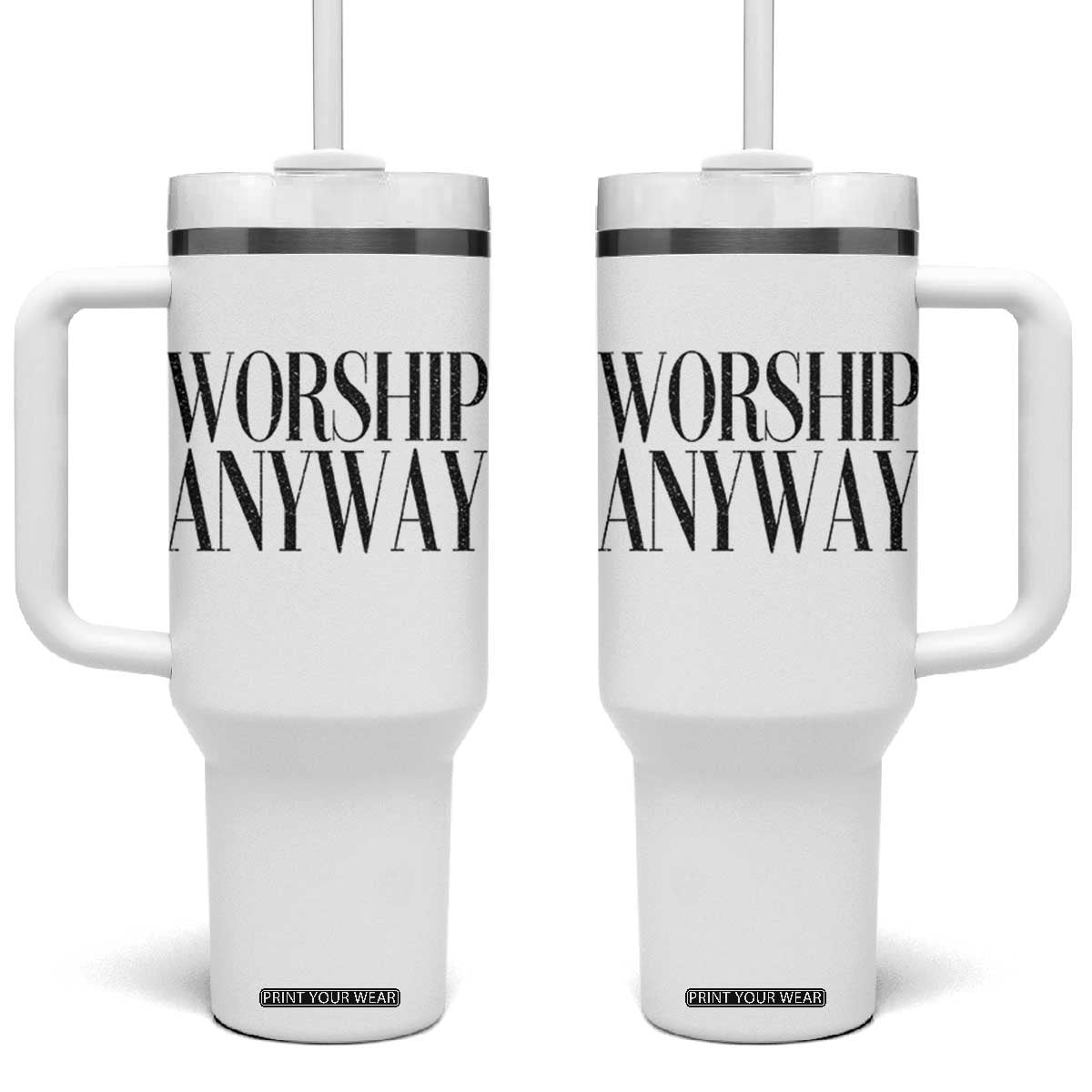 Worship Anyway Inspirational Christian Faith Statement Tumbler With Handle TS02 One Size: 40 oz White Print Your Wear