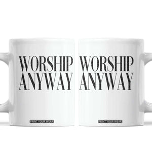 Worship Anyway Inspirational Christian Faith Statement Coffee Mug TS02 White Print Your Wear