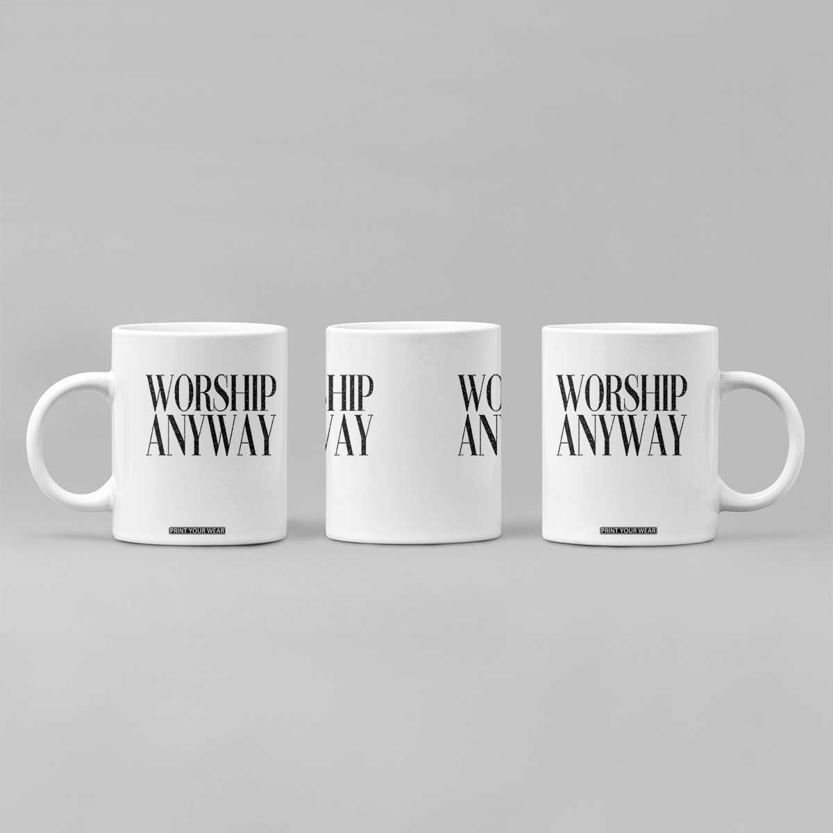 Worship Anyway Inspirational Christian Faith Statement Coffee Mug TS02 Print Your Wear