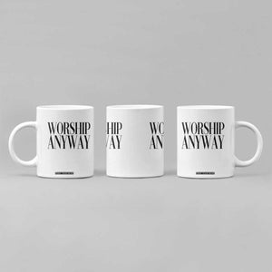 Worship Anyway Inspirational Christian Faith Statement Coffee Mug TS02 Print Your Wear