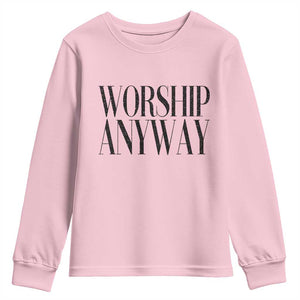 Worship Anyway Inspirational Christian Faith Statement Youth Sweatshirt TS02 Light Pink Print Your Wear