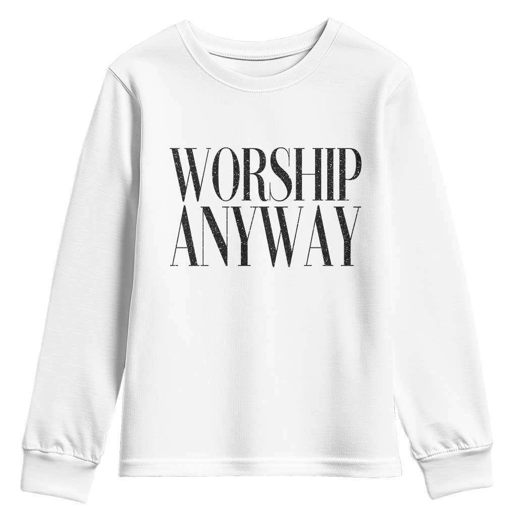 Worship Anyway Inspirational Christian Faith Statement Youth Sweatshirt TS02 White Print Your Wear