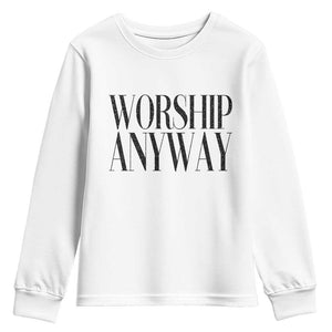Worship Anyway Inspirational Christian Faith Statement Youth Sweatshirt TS02 White Print Your Wear