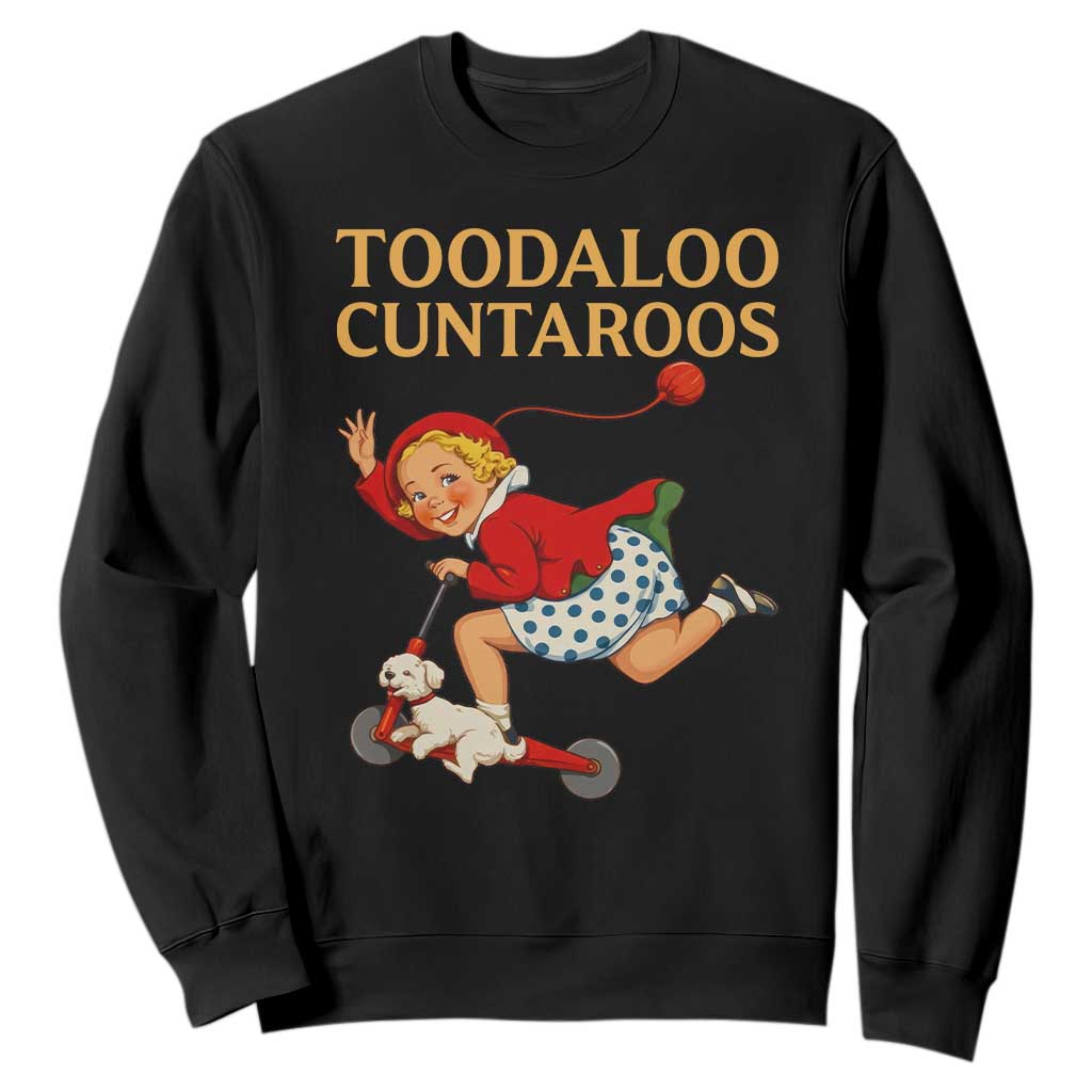 Toodaloo Cuntaroos Funny Offensive Retro Goodbye Sweatshirt Vintage Scooter Girl Cartoon Edgy Adult Humor TS02 Black Print Your Wear