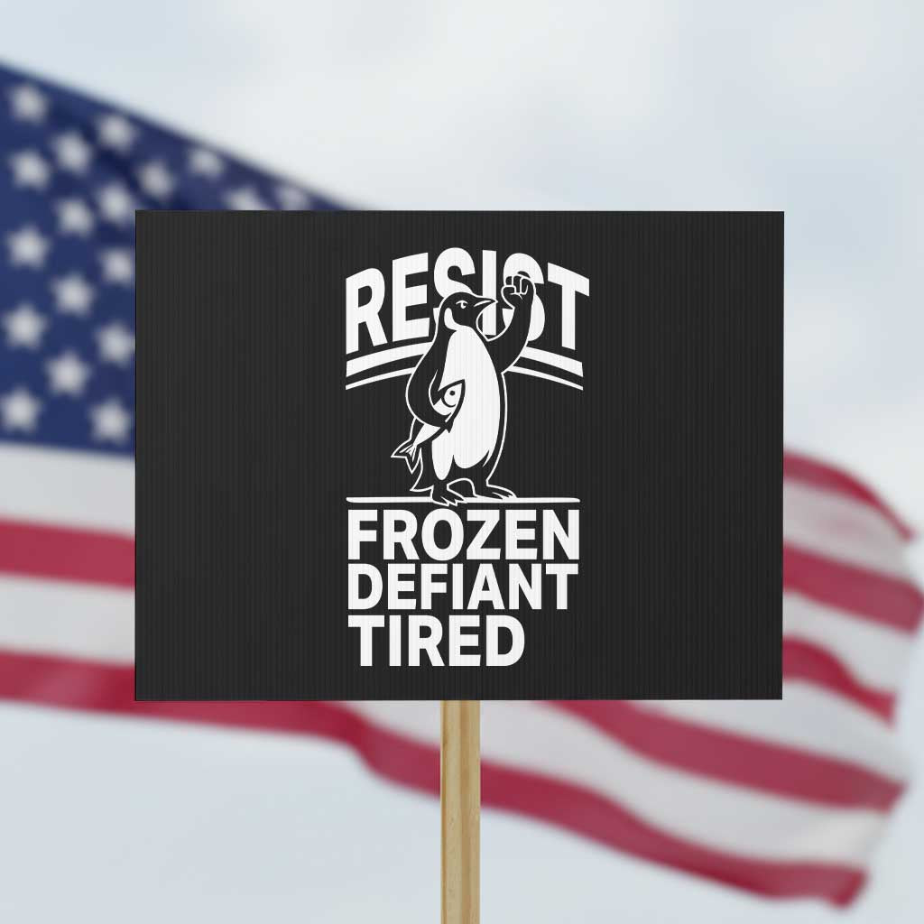 Funny Penguin Resist Protest Sign Frozen Defiant Tired FDT Activism TS02 Horizontal 18