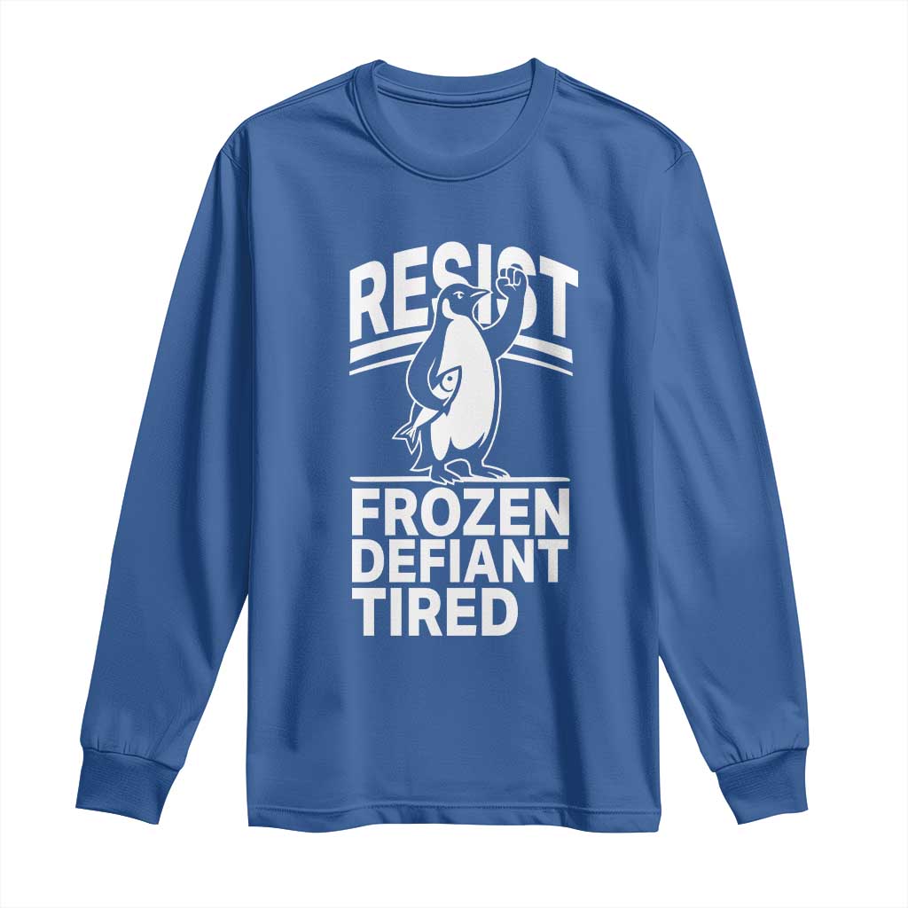 Funny Penguin Resist Long Sleeve Shirt Frozen Defiant Tired FDT Activism TS02 Royal Blue Print Your Wear