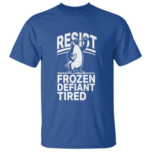Funny Penguin Resist T Shirt Frozen Defiant Tired FDT Activism TS02 Royal Blue Print Your Wear