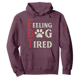 Feeling Dog Tired Hoodie FDT Dogs Paw Sarcasm TS02 Maroon Print Your Wear
