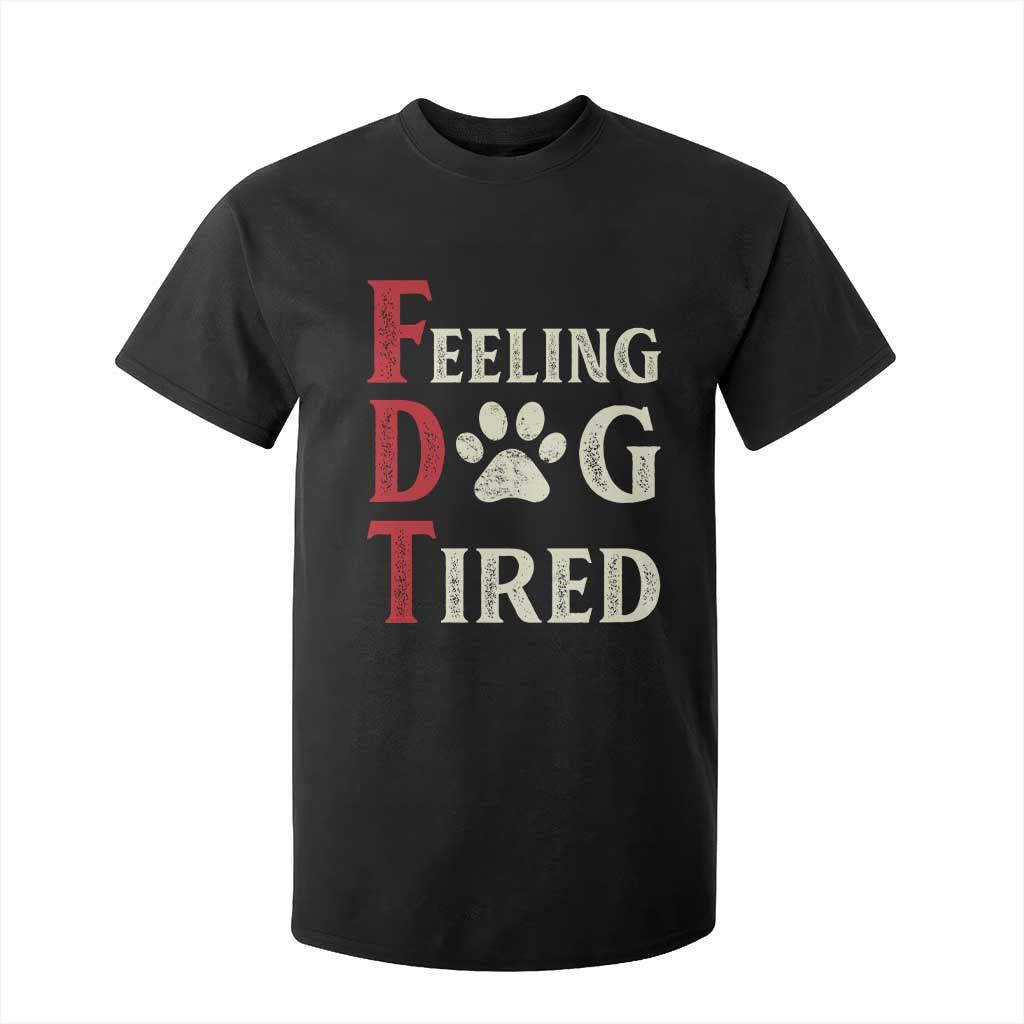 Feeling Dog Tired T Shirt For Kid FDT Dogs Paw Sarcasm TS02 Black Print Your Wear