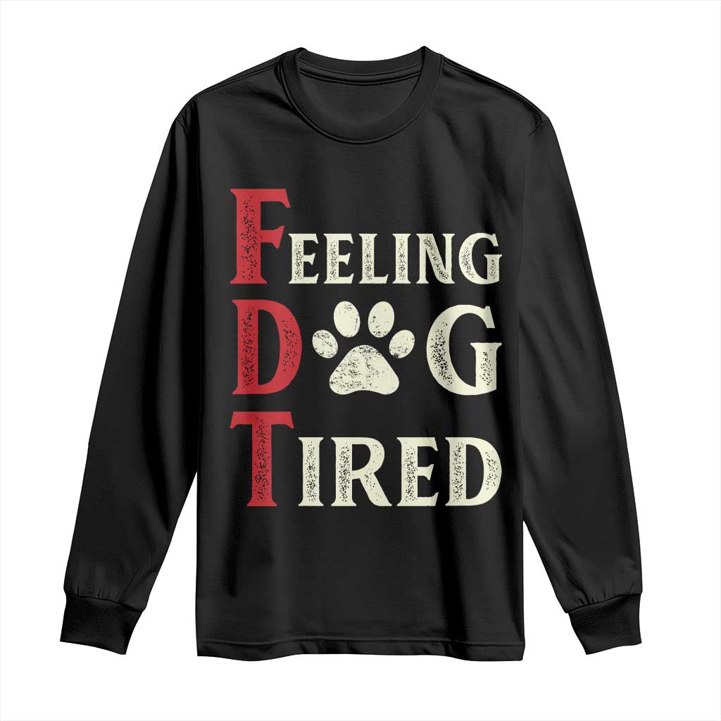 Feeling Dog Tired Long Sleeve Shirt FDT Dogs Paw Sarcasm TS02 Black Print Your Wear