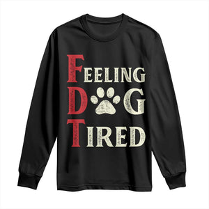 Feeling Dog Tired Long Sleeve Shirt FDT Dogs Paw Sarcasm TS02 Black Print Your Wear