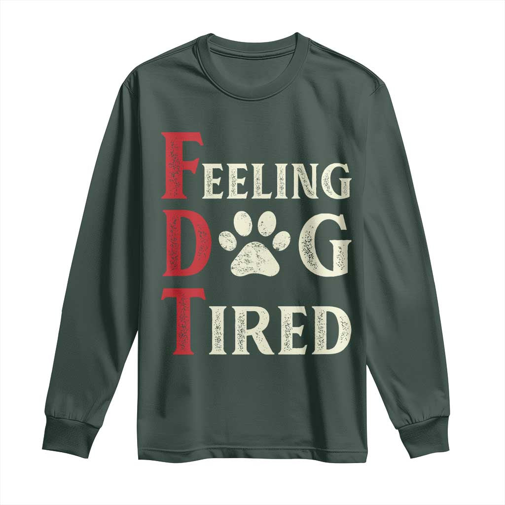 Feeling Dog Tired Long Sleeve Shirt FDT Dogs Paw Sarcasm TS02 Dark Forest Green Print Your Wear