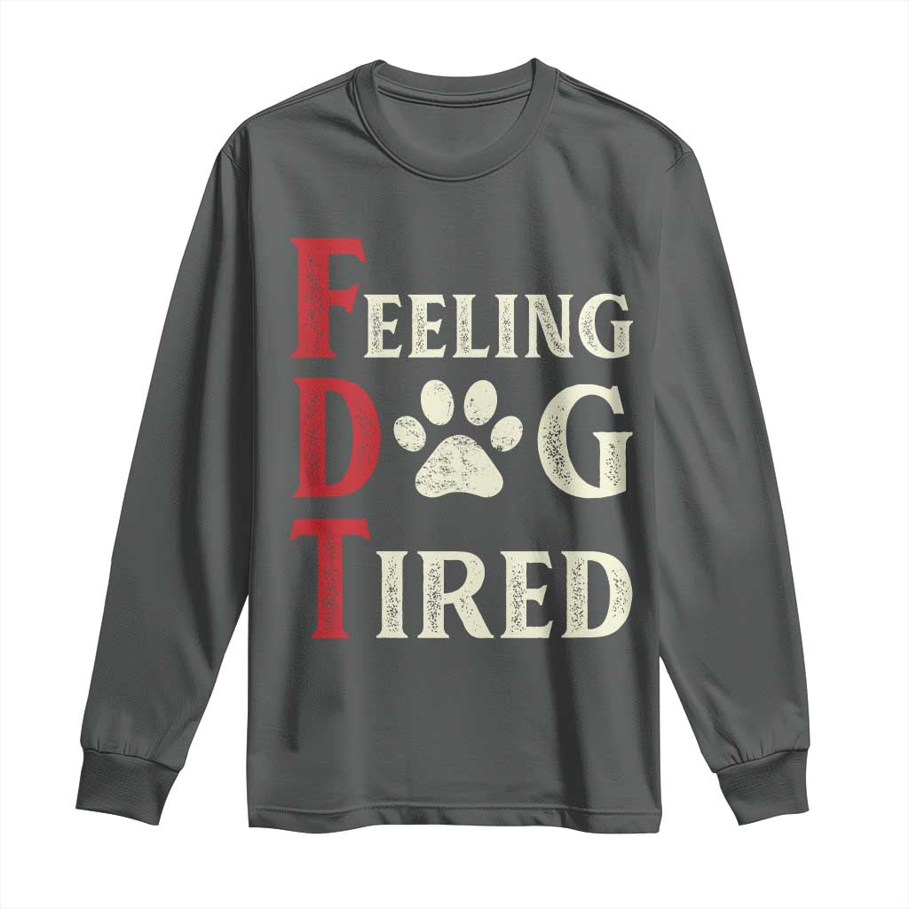 Feeling Dog Tired Long Sleeve Shirt FDT Dogs Paw Sarcasm TS02 Dark Heather Print Your Wear