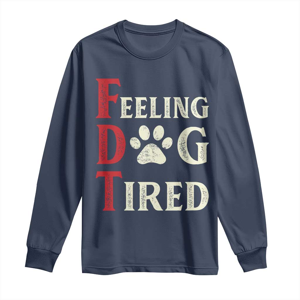 Feeling Dog Tired Long Sleeve Shirt FDT Dogs Paw Sarcasm TS02 Navy Print Your Wear