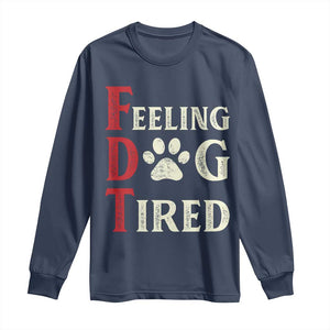 Feeling Dog Tired Long Sleeve Shirt FDT Dogs Paw Sarcasm TS02 Navy Print Your Wear