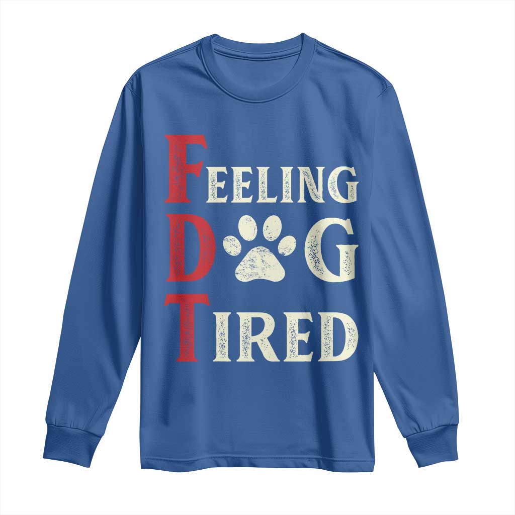 Feeling Dog Tired Long Sleeve Shirt FDT Dogs Paw Sarcasm TS02 Royal Blue Print Your Wear