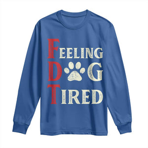 Feeling Dog Tired Long Sleeve Shirt FDT Dogs Paw Sarcasm TS02 Royal Blue Print Your Wear