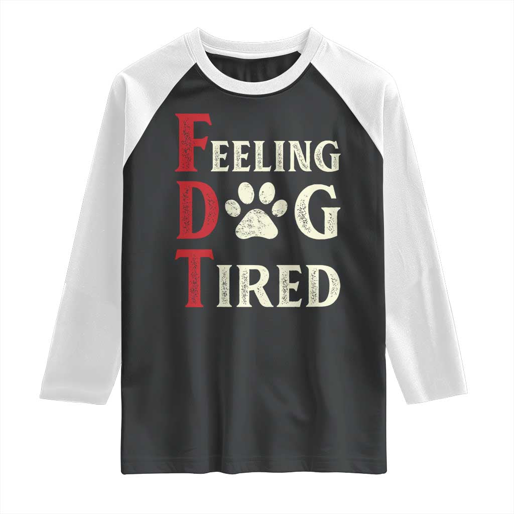 Feeling Dog Tired Raglan Shirt FDT Dogs Paw Sarcasm TS02 Black White Print Your Wear