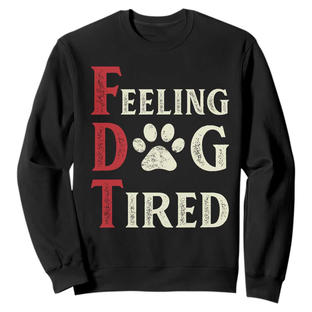 Feeling Dog Tired Sweatshirt FDT Dogs Paw Sarcasm TS02 Black Print Your Wear