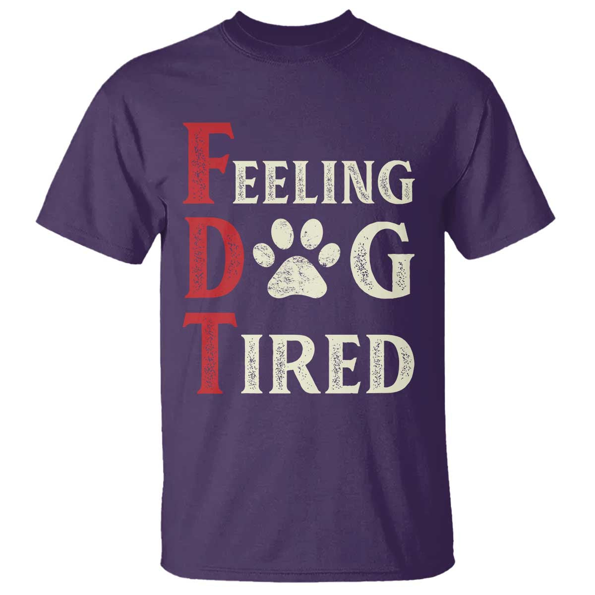 Feeling Dog Tired T Shirt FDT Dogs Paw Sarcasm TS02 Purple Print Your Wear