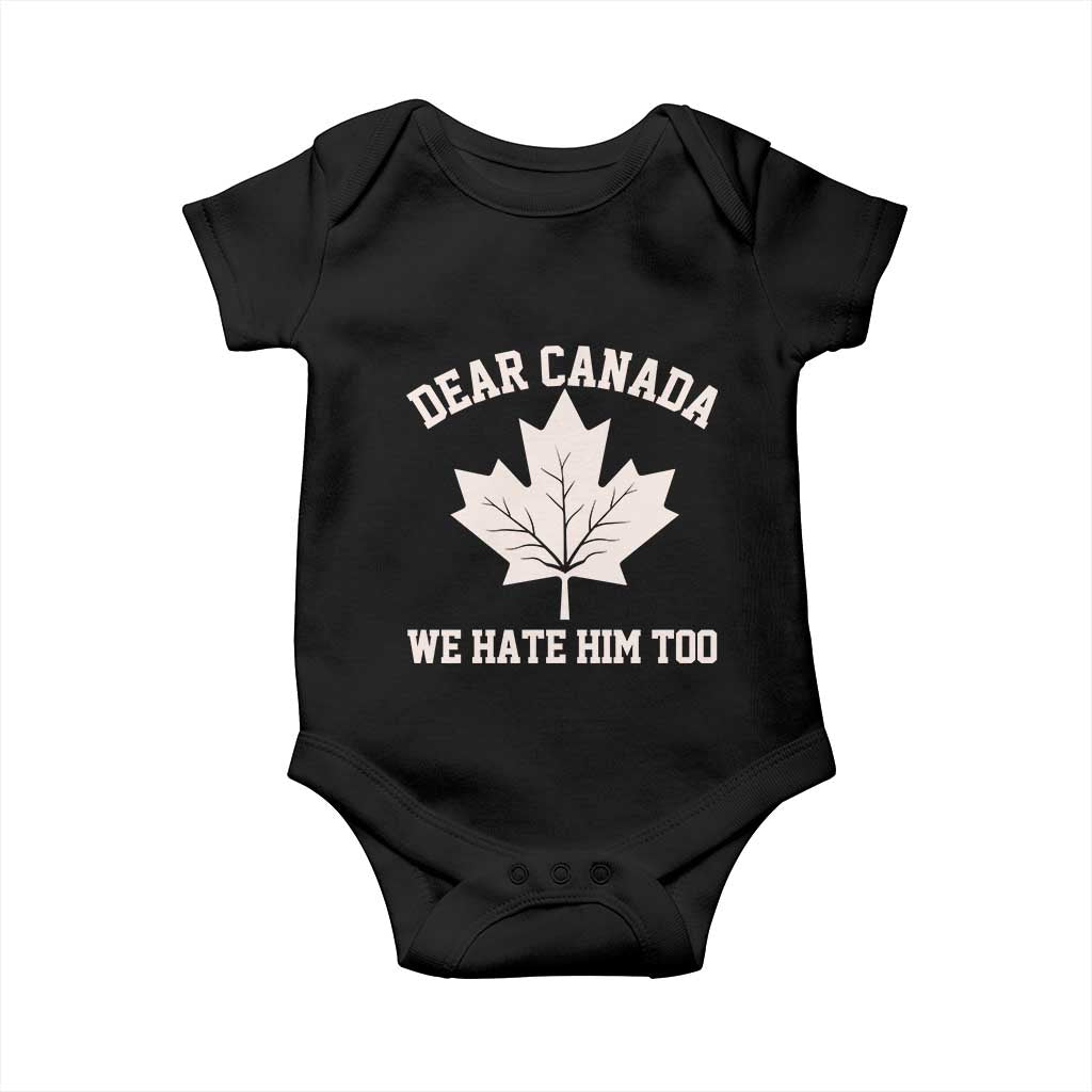 Dear Canada We Hate Him Too Baby Onesie Political 2025 Protest TS02 Black Print Your Wear