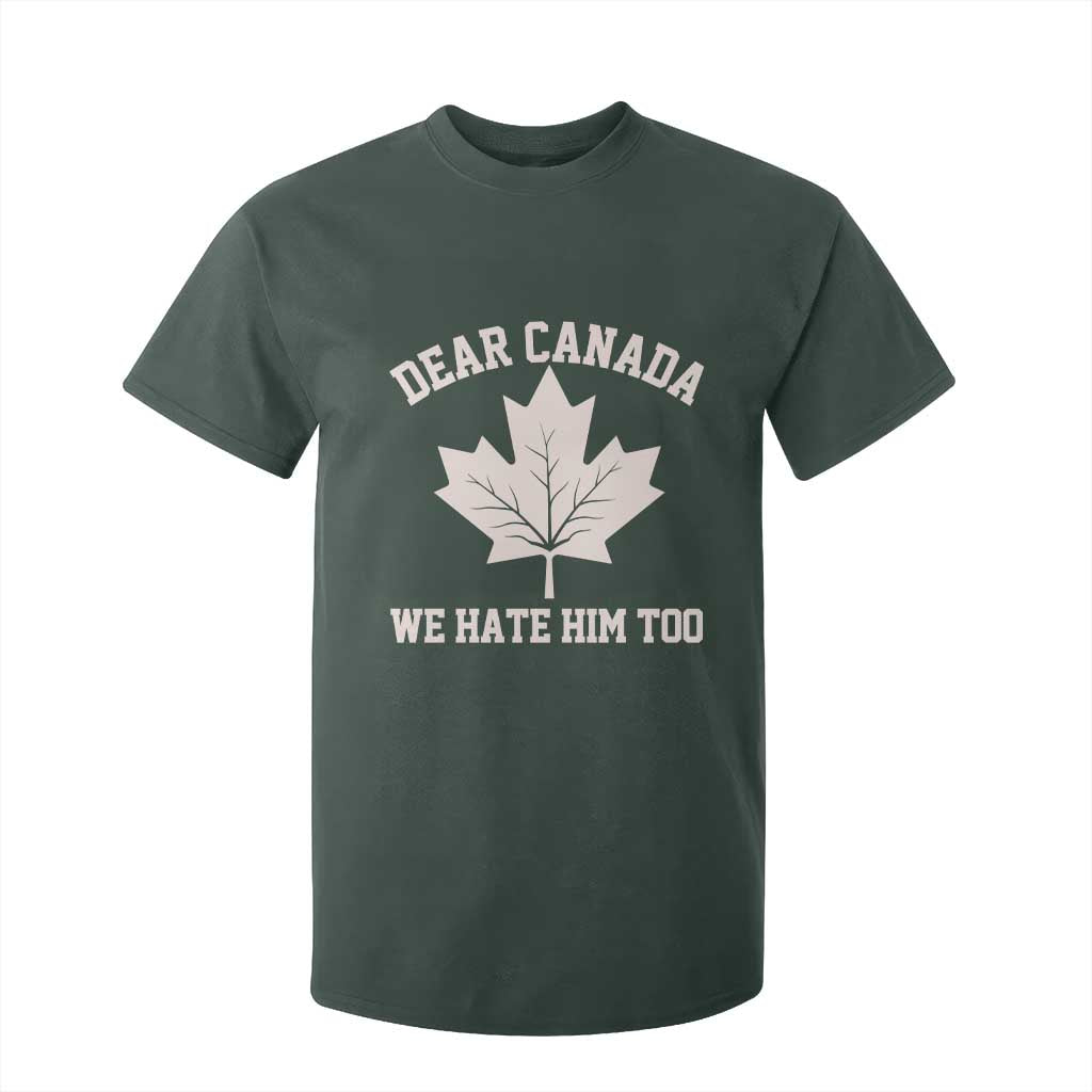 Dear Canada We Hate Him Too T Shirt For Kid Political 2025 Protest TS02 Dark Forest Green Print Your Wear