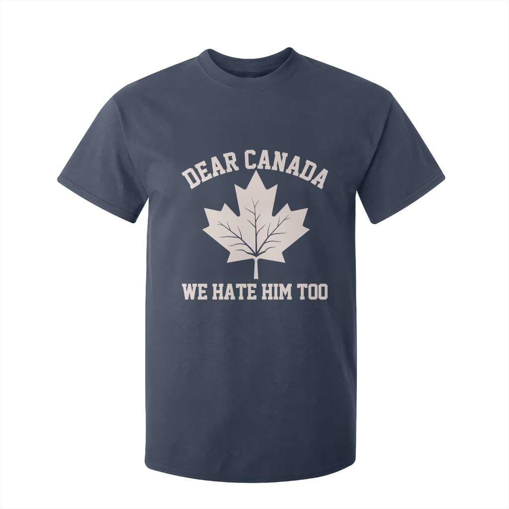 Dear Canada We Hate Him Too T Shirt For Kid Political 2025 Protest TS02 Navy Print Your Wear