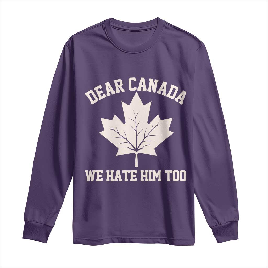 Dear Canada We Hate Him Too Long Sleeve Shirt Political 2025 Protest TS02 Purple Print Your Wear