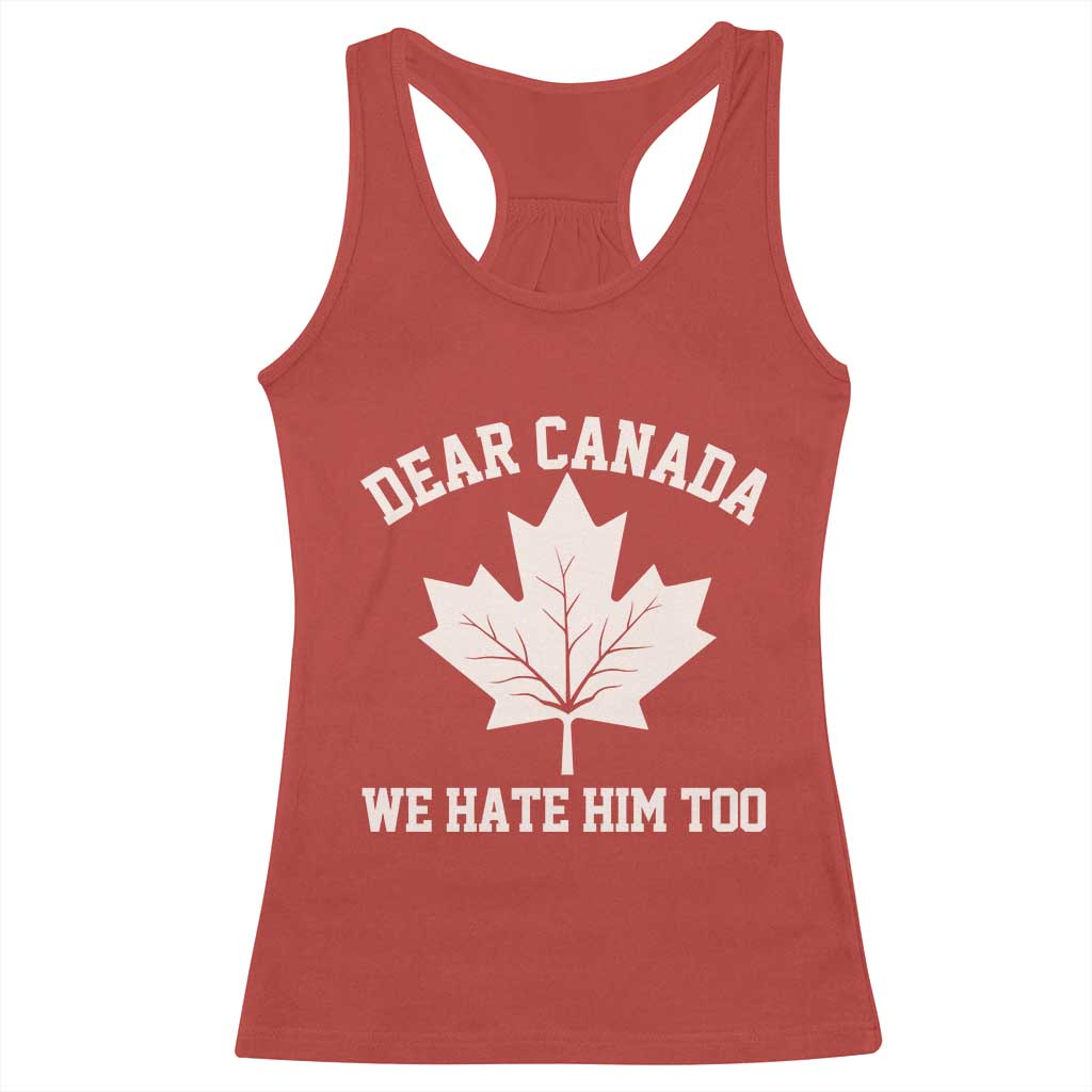 Dear Canada We Hate Him Too Racerback Tank Top Political 2025 Protest TS02 Red Print Your Wear