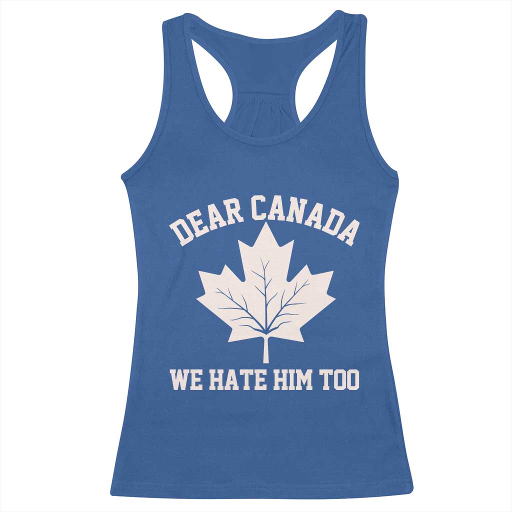 Dear Canada We Hate Him Too Racerback Tank Top Political 2025 Protest TS02 Royal Blue Print Your Wear