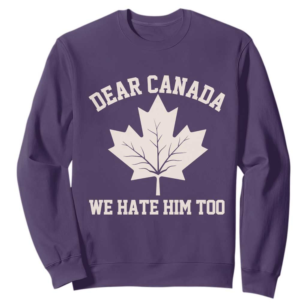 Dear Canada We Hate Him Too Sweatshirt Political 2025 Protest TS02 Purple Print Your Wear