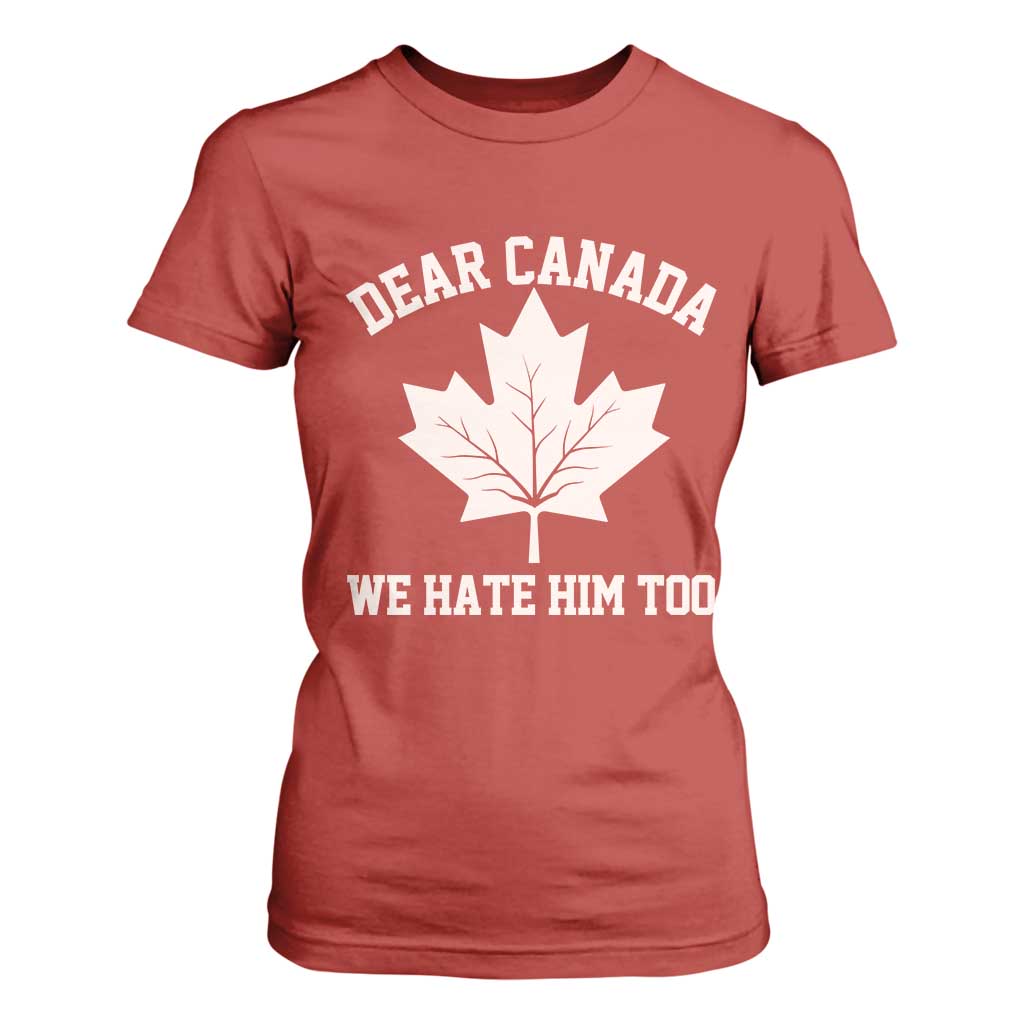 Dear Canada We Hate Him Too T Shirt For Women Political 2025 Protest TS02 Red Print Your Wear