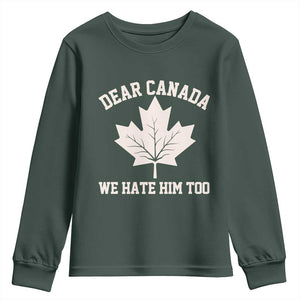 Dear Canada We Hate Him Too Youth Sweatshirt Political 2025 Protest TS02 Dark Forest Green Print Your Wear