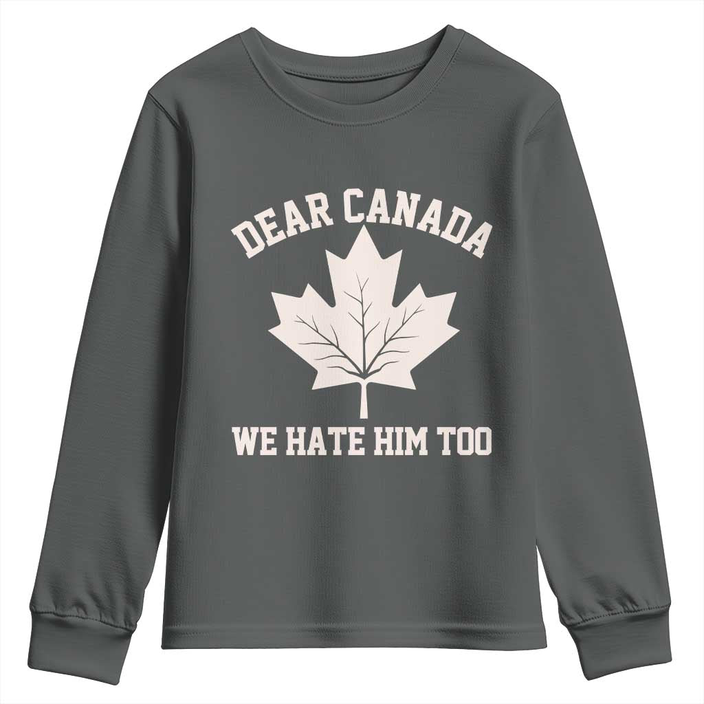 Dear Canada We Hate Him Too Youth Sweatshirt Political 2025 Protest TS02 Dark Heather Print Your Wear