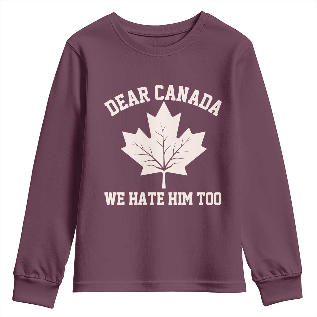 Dear Canada We Hate Him Too Youth Sweatshirt Political 2025 Protest TS02 Maroon Print Your Wear