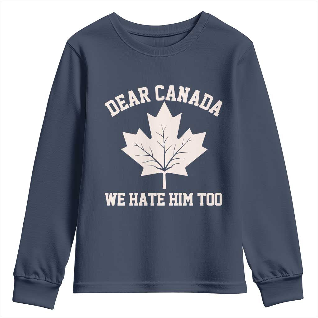 Dear Canada We Hate Him Too Youth Sweatshirt Political 2025 Protest TS02 Navy Print Your Wear