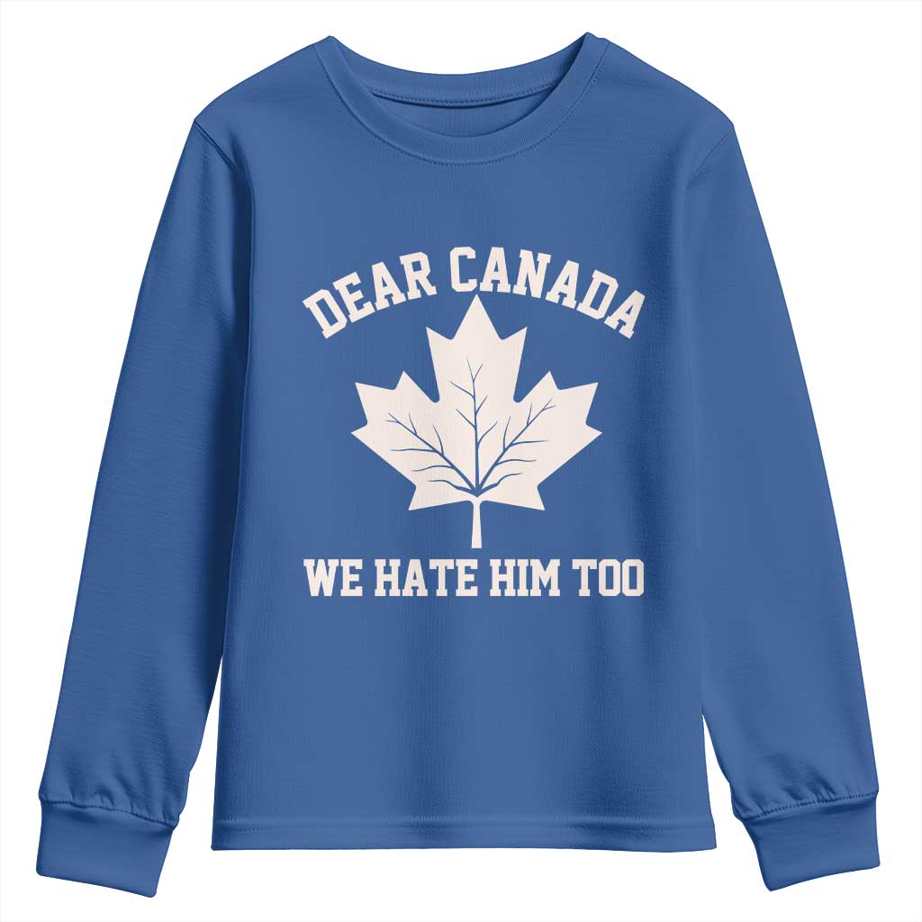 Dear Canada We Hate Him Too Youth Sweatshirt Political 2025 Protest TS02 Royal Blue Print Your Wear