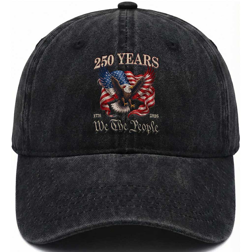 250 Years of Liberty American Semiquincentennial Washed Cotton Baseball Cap We The People Patriotic Eagle Heritage 1776 2026 TS02 Print Your Wear