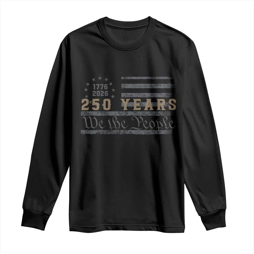 250 Years of Freedom American Flag Vintage Long Sleeve Shirt 1776-2026 We The People Patriotic Heritage TS02 Black Print Your Wear
