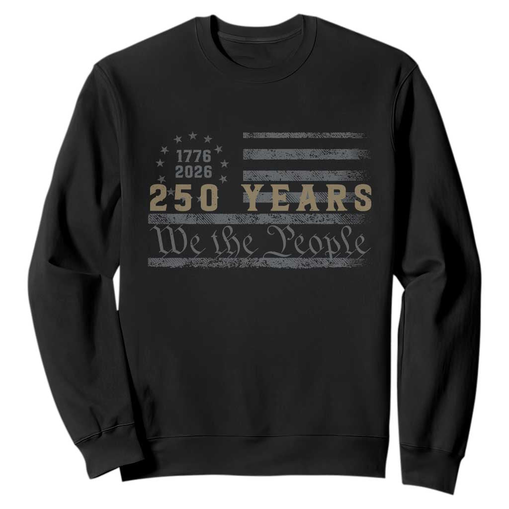 250 Years of Freedom American Flag Vintage Sweatshirt 1776-2026 We The People Patriotic Heritage TS02 Black Print Your Wear