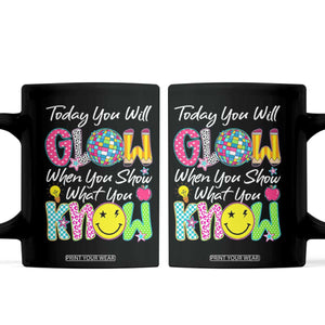 Motivational Test Day Glow Coffee Mug Today You Will Glow When You Show What You Know TS02 Black Print Your Wear
