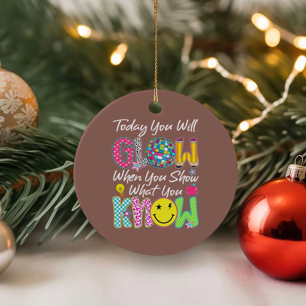 Motivational Test Day Glow Ceramic Ornament Today You Will Glow When You Show What You Know TS02 1pc Mocha Print Your Wear