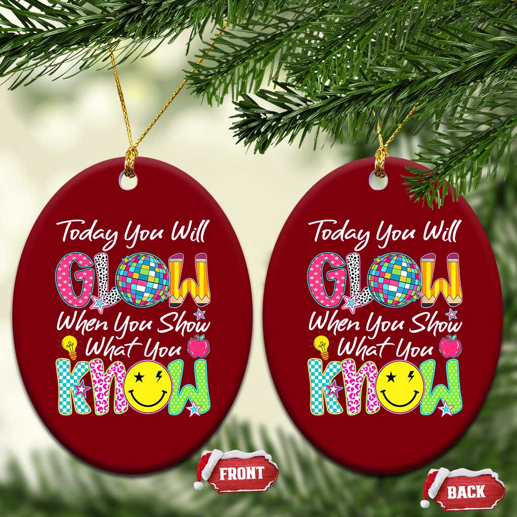 Motivational Test Day Glow Ceramic Ornament Today You Will Glow When You Show What You Know TS02 Print Your Wear