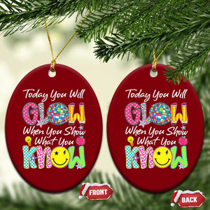 Motivational Test Day Glow Ceramic Ornament Today You Will Glow When You Show What You Know TS02 Print Your Wear
